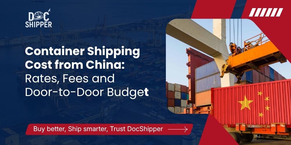 Container Shipping Cost from China: Rates, Fees and Door-to-Door Budget