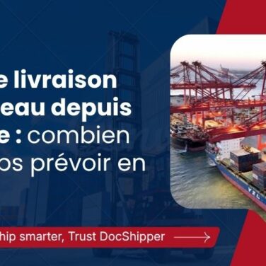 Délai de livraison par bateau depuis la Chine combien de temps prévoir en 2026