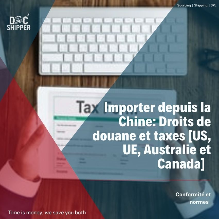 Importer depuis la Chine: Droits de douane et taxes (US, UE, Australie et Canada)