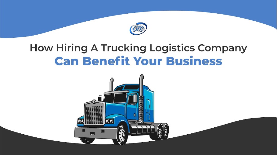 How Hiring a Trucking Logistics Company Can Benefit Your Business