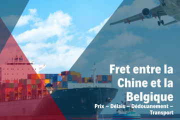 Fret entre la Chine et la Belgique | Prix – Délais – Dédouanement – Transport
