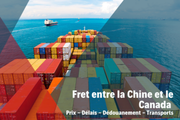 Fret entre la Chine et le Canada | Prix - Délais - Dédouanement - Transport