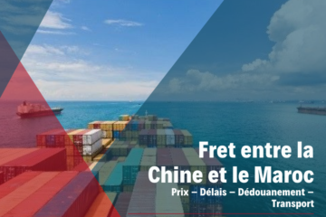 Fret entre la Chine et le Maroc | Prix-Délais-Dédouanement-Transport